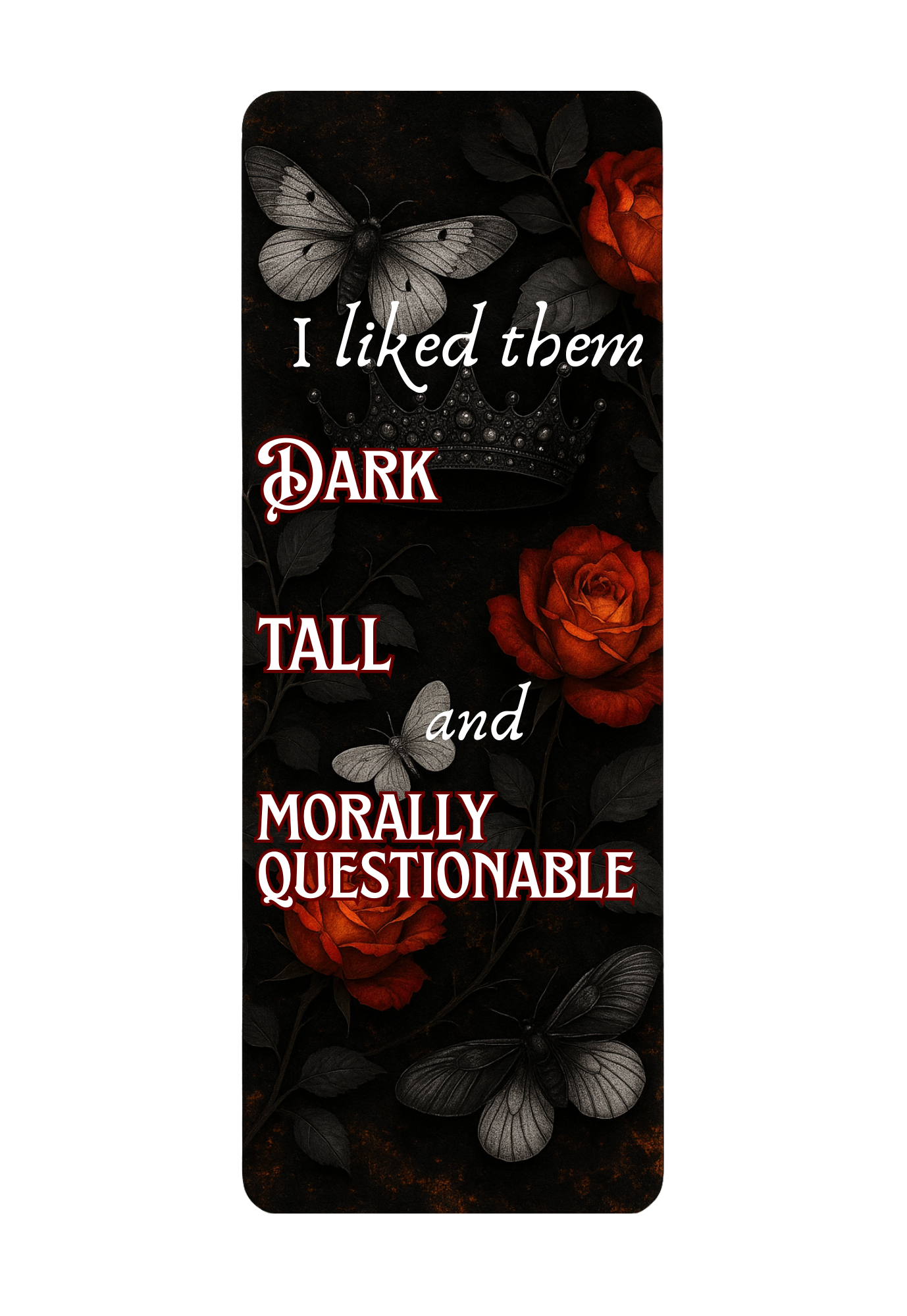 "Dark, Tall & Morally Questionable" Bookmark